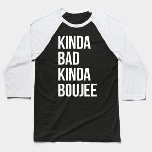 Kinda Bad Kinda Boujee Baseball T-Shirt